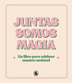 Juntas somos magia : un libro para celebrar nuestra amistad