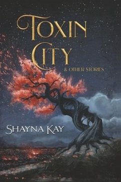 Toxin City & Other Stories - Kay, Shayna