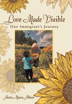 Love Made Visible: One Immigrant's Journey - Albers, Anita Maria
