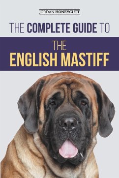 The Complete Guide to the English Mastiff - Honeycutt, Jordan