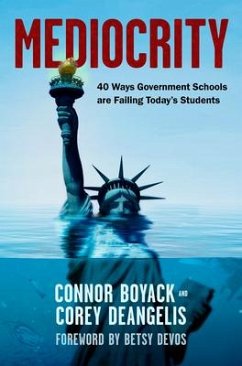 Mediocrity: 40 Ways Government Schools Are Failing Today's Students - Boyack, Connor; Deangelis, Corey