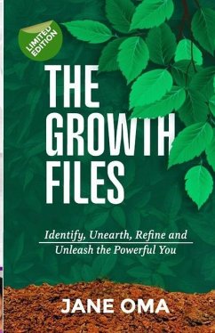 The Growth Files: Identify, Unearth, Refine and Unleash the Powerful You - Oma, Jane
