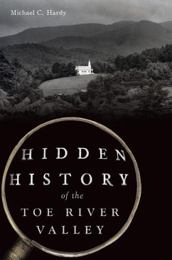Hidden History of the Toe River Valley - Hardy, Michael C