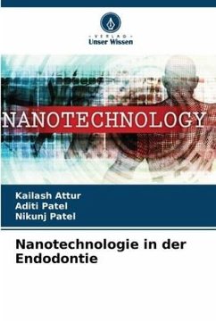 Nanotechnologie in der Endodontie - Attur, Kailash;Patel, Aditi;Patel, Nikunj