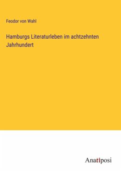 Hamburgs Literaturleben im achtzehnten Jahrhundert - Wahl, Feodor von