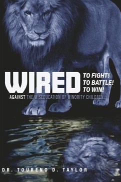 Wired - To Fight! to Battle! to Win!: Against the Miseducation of Minority Children - Taylor, Toureno D.