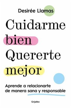 Cuidarme Bien. Quererte Mejor: Aprende a Relacionarte de Manera Sana Y Responsab Le / Taking Care of Me. Loving You Better. Learn to Relate with Others - Llamas, Desirée