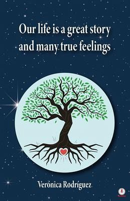 Our Life Is A Great Story And Many True Feelings (eBook, ePUB)