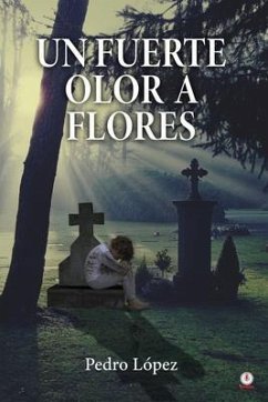 Un fuerte olor a flores (eBook, ePUB) - López, Pedro