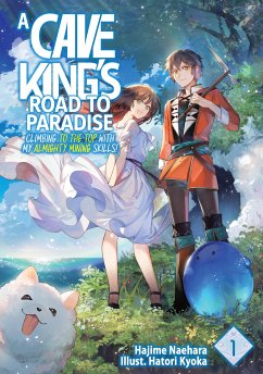 A Cave King's Road to Paradise: Climbing to the Top with My Almighty Mining Skills! Volume 1 (eBook, ePUB) - Naehara, Hajime