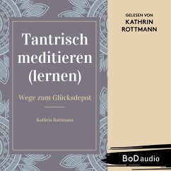 Tantrisch meditieren lernen, Wege zum Glücksdepot (MP3-Download) - Rottmann, Kathrin