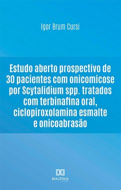 Estudo aberto prospectivo de 30 pacientes com onicomicose por Scytalidium spp. tratados com terbinafina oral, ciclopiroxolamina esmalte e onicoabrasão (eBook, ePUB) Cover Estudo aberto prospectivo de 30 pacientes com onicomicose por Scytalidium spp. tratados com terbinafina oral, ciclopiroxolamina esmalte e onicoabrasão (eBook, ePUB)