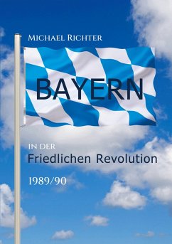 Bayern in der Friedlichen Revolution 1989/90 (eBook, ePUB)