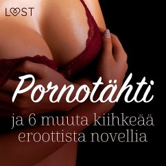 Pornotähti ja 6 muuta kiihkeää eroottista novellia (MP3-Download) - Bech, Camille; Terkildsen, Terne; Dumaître, Fabien; Edholm, Malin; Hermansson, B. J.