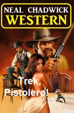 Trek, Pistolero! Western (eBook, ePUB) - Chadwick, Neal