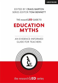 The researchED Guide to Education Myths: An evidence-informed guide for teachers (eBook, ePUB) - Barton, Craig; Bennett, Tom
