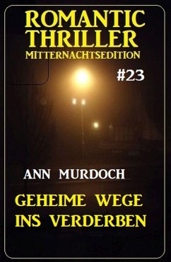 Geheime Wege ins Verderben: Romantic Thriller Mitternachtsedition 23 (eBook, ePUB) Cover Geheime Wege ins Verderben: Romantic Thriller Mitternachtsedition 23 (eBook, ePUB)
