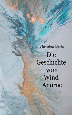 Die Geschichte vom Wind Anoroc (eBook, ePUB) - Maria, Christina