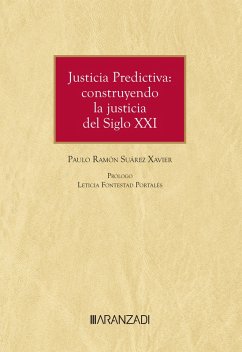 Justicia Predictiva: construyendo la justicia del Siglo XXI (eBook, ePUB) - Suárez Xavier, Paulo Ramón