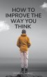 How To Improve The Way You Think... - Bild 1