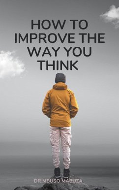 How To Improve The Way You Think (eBook, ePUB) - Mabuza, Mbuso