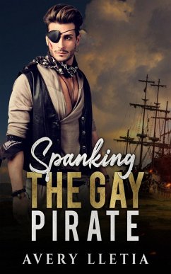 Spanking The Gay Pirate (eBook, ePUB) - Lletia, Avery