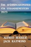 Tre spänningsromaner för strandsemestern 2023 (eBook, ePUB)
