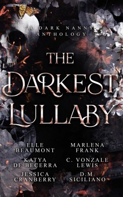The Darkest Lullaby: A Dark Nanny Anthology (eBook, ePUB) - Beaumont, Elle; de Beccera, Katya; Cranberry, Jessica; Frank, Marlena; Lewis, C. Vonzale; Siciliano, D. M.