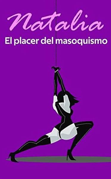 El placer del masoquismo (Los placeres de Natalia, #2) (eBook, ePUB) El placer del masoquismo (Los placeres de Natalia, #2) (eBook, ePUB)