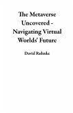 The Metaverse Uncovered - Navigating Virtual Worlds' Future (eBook, ePUB)