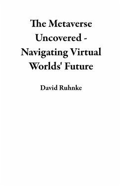 Cover The Metaverse Uncovered - Navigating Virtual Worlds' Future (eBook, ePUB)