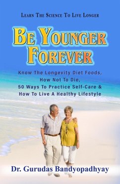 Be Younger Forever (Life Skill Mastery) (eBook, ePUB) - Bandyopadhyay, Gurudas