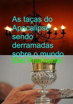 As taças do Apocalipse sendo derramadas sobre o mundo (Instrução para o Apocalipse, #17) (eBook, ePUB) - Roshveder, Eliel