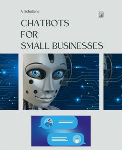 Chatbots for Small Businesses (eBook, ePUB) - Scholtens, A.