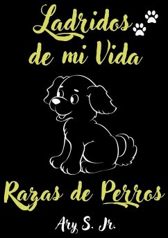 Ladridos de mi Vida Razas de Perros (eBook, ePUB) - S., Ary