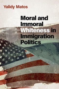 Moral and Immoral Whiteness in Immigration Politics (eBook, PDF) - Matos, Yalidy