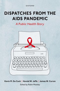 Dispatches from the AIDS Pandemic (eBook, ePUB) - de Cock, Kevin M.; Jaffe, Harold W.; Curran, James W.