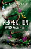 Perfektion - Wunsch nach Freiheit (eBook, ePUB)