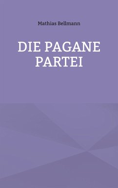 Die Pagane Partei (eBook, ePUB) - Bellmann, Mathias