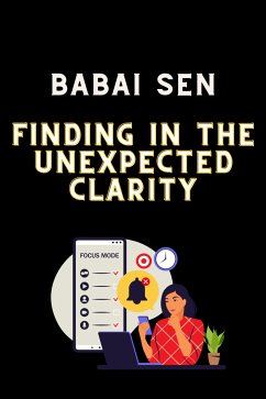 Finding in the unexpected clarity (eBook, ePUB) - Sen, Babai