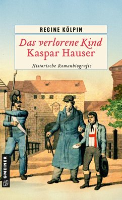 Das verlorene Kind - Kaspar Hauser - Kölpin, Regine