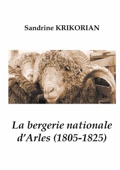 La bergerie nationale d'Arles (1805-1825) - KRIKORIAN, Sandrine