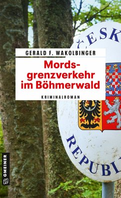 Mordsgrenzverkehr im Böhmerwald - Wakolbinger, Gerald F.