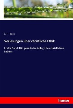 Vorlesungen über christliche Ethik - Beck, J. T.