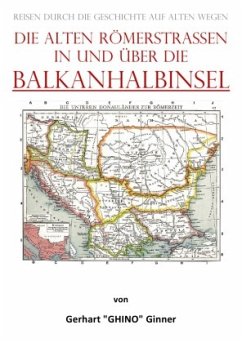 die alten Römerstraßen in und über die BALKANHALBINSEL - ginner, gerhart