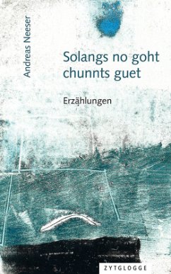 Solangs no goht, chunnts guet - Neeser, Andreas