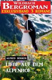 Liebe auf dem Alpenhof: Wildbach Bergroman Exklusivband 3 Romane (eBook, ePUB)