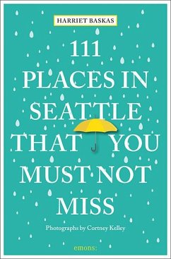111 Places in Seattle That You Must Not Miss - Baskas, Harriet
