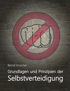 Grundlagen und Prinzipien der Selbstverteidigung - Irmscher, Bernd