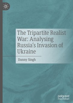 The Tripartite Realist War: Analysing Russia¿s Invasion of Ukraine - Singh, Danny